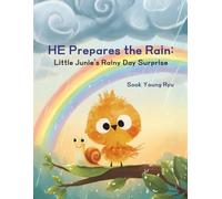 He Prepares the Rain: Little Junie's Rainy Day Surprise (Inspired by Psalm 147)