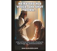 He Raised His Voice. She Shut Down.: A Raw and Honest Islamic Guide to Breaking the Cycle of Anger, Ego, and Emotional Distance