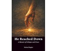 He Reached Down: A Memoir of Collapse and Grace