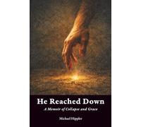 He Reached Down: A Memoir of Collapse and Grace