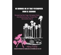 HE REMINDS ME OF THAT PSYCHOPATH FROM EL SEGUNDO: “Recognizing Red Flags , Managing Chaos and Reclaiming Your Power After Narcissistic Abuse