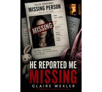 He Reported Me Missing: A Domestic Abuse Thriller of Lies, Control, and Survival