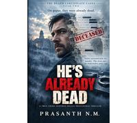 HE’S ALREADY DEAD (BOOK TWO OF THE DEATH CERTIFICATE CASES): Police arrested him for murder. The state says he died twelve years ago. (A True-Crime-Inspired Police Procedural Thriller)