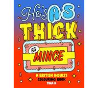 He’s As Thick As Mince: The Ultimate British Insults Colouring Book for Adults, Featuring Hilarious Insults, Witty Comebacks, Rude Sayings, and British Humour (Contains Strong Language!)