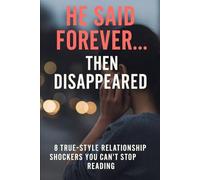 He Said Forever Then Disappearead: 8 True-Style Relationship Shockers You Can’t Stop Reading