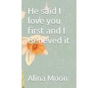 He said I love you first and I believed it