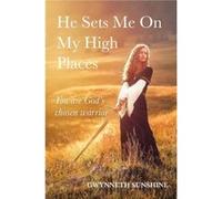 He Sets Me On My High Places by Gwynneth Sunshine Gwynneth Sunshine (Auteur)