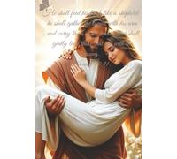 He shall feed his flock like a shepherd: he shall gather the lambs with his arm, and carry them in his bosom, and shall gently lead those that are with young. Isaiah 40:11: Prayer Journal