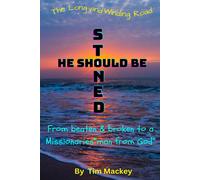 He Should Be Stoned: The Long And Winding Road From Beaten & Broken To A Missionaries "Man From God