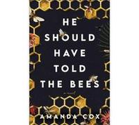He Should Have Told the Bees A Novel by Amanda Cox Amanda Cox (Auteur)