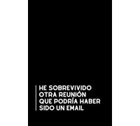 He Sobrevivido Otra Reunión Que Podría Haber Sido Un Email: Libreta divertida para la oficina | Cuaderno de notas con líneas | Regalo original y gracioso para compañeros de trabajo