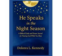 He Speaks In The Night Season: A Biblical Guide and Dream Journal for Hearing God While You Sleep
