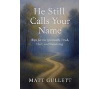 He Still Calls Your Name: Hope for the Spiritually Tired, Hurt, and Wandering.