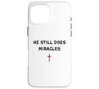 He Still Does Miracles - Christian Faith Motivation Reminder Coque pour iPhone 16 Pro Max