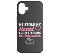 He Stole My Heart So I'm Stealing His Last Name Coque pour iPhone 16 Plus