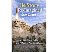 HE’STORY RE-IMAGINED: My Life, Many Fields, and 70 Years of American Change