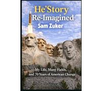 HE’STORY RE-IMAGINED: My Life, Many Fields, and 70 Years of American Change