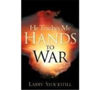 He Teaches My Hands to War Stockstill, Larry (Auteur)