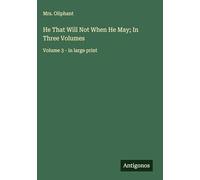 He That Will Not When He May; In Three Volumes: Volume 3 - in large print