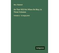 He That Will Not When He May; In Three Volumes: Volume 3 - in large print