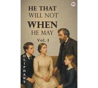 He That Will Not When He May Vol. I