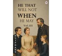 He That Will Not When He May Vol. III