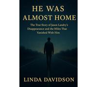 He Was Almost Home: The True Story of Jason Landry’s Disappearance and the Miles That Vanished With Him