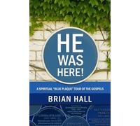 HE WAS HERE!: A Spiritual “Blue Plaque” Tour of the Gospels (Eye witness accounts of meeting Jesus)