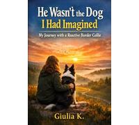 He Wasn’t the Dog I Had Imagined: My journey with a reactive Border Collie - through mistakes, rehabilitation, and balance