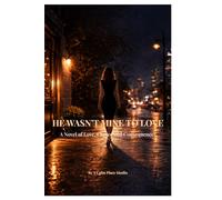 He Wasn't Mine to Love: A Novel of Love, Choice and Consequence