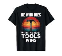 He Who Dies With The Most Tools Wins T-Shirt