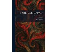 He Who Gets Slapped: A Play in Four Acts