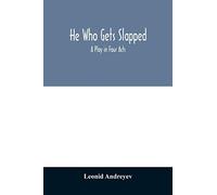 He Who Gets Slapped; A Play In Four Acts