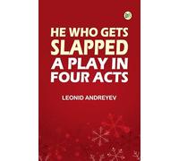 He Who Gets Slapped: A Play in Four Acts