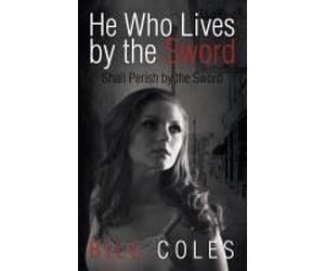 He Who Lives By The Sword Shall Perish By The Sword