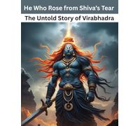He Who Rose from Shiva’s Tear: The Untold Story of Virabhadra