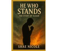 He Who Stands: The Story of Elijah