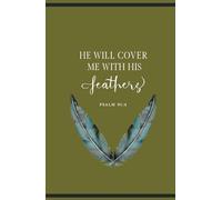 He will Cover Me with His Feathers: Psalm 91:4 | Inspirational Scripture Quote Bible Journal Notebook Diary | Christian Gifts for Men, Women, Teens ... Pages for Writing Notes, Compact Handy Size
