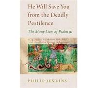 He Will Save You from the Deadly Pestilence - Jenkins Philip Distinguished Professor of History Distinguished Professor of History Baylor University - Oxf Jenkins Philip Distinguished Professor of His