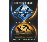 He Won’t Lead, and She Won’t Follow: When Pride Wins, Communication Stops, Trust Packs It in, Love’s Sleeping on the Couch, and Couples are Stuck God Knows How to Fix What We Break
