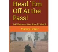 Head `Em Off At the Pass!: 94 Westerns You Should Watch