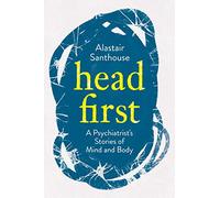 Head First: A Psychiatrist's Stories of Mind and Body