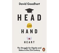 Head Hand Heart: The Struggle for Dignity and Status in the 21st Century