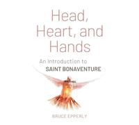 Head, Heart, and Hands: An Introduction to Saint Bonaventure