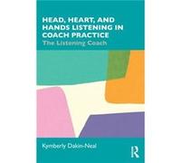 Head Heart and Hands Listening in Coach Practice by Kymberly DakinNeal Kymberly DakinNeal (Auteur)