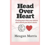 Head Over Heart: Finding peace when your choices don’t match your heart’s desire