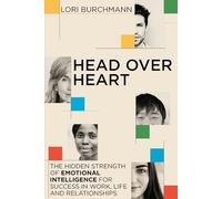 Head Over Heart: The Hidden Strength of Emotional Intelligence for Success in Work, Life and Relationships