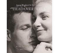 Head Over Heels: Joanne Woodward and Paul Newman: A Love Affair in Words and Pictures