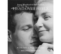 Head Over Heels: Joanne Woodward and Paul Newman: A Love Affair in Words and Pictures
