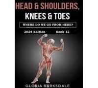 Head & Shoulders, Knees & Toes: Where Do We Go From Here? [Book 12] (Head & Shoulders, Knees & Toes: Edifying The Body To Resurrect The Slain Church (The 13-Book Series))
